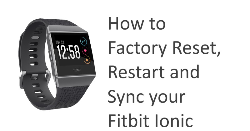 Comment réinitialiser les paramètres d'usine, redémarrer, restaurer la synchronisation de votre Fitbit Ionic